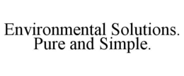 ENVIRONMENTAL SOLUTIONS. PURE AND SIMPLE. trademark