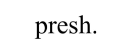 PRESH. trademark