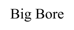 BIG BORE trademark