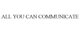 ALL YOU CAN COMMUNICATE trademark