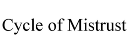 CYCLE OF MISTRUST trademark