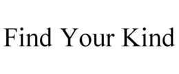 FIND YOUR KIND trademark