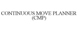 CONTINUOUS MOVE PLANNER (CMP) trademark