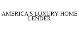 AMERICA'S LUXURY HOME LENDER trademark