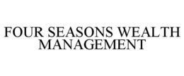 FOUR SEASONS WEALTH MANAGEMENT trademark