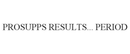 PROSUPPS RESULTS... PERIOD trademark