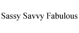 SASSY SAVVY FABULOUS trademark