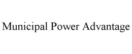MUNICIPAL POWER ADVANTAGE trademark