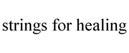 STRINGS FOR HEALING trademark