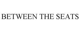 BETWEEN THE SEATS trademark