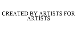 CREATED BY ARTISTS FOR ARTISTS trademark