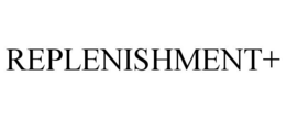 REPLENISHMENT+ trademark