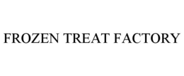 FROZEN TREAT FACTORY trademark