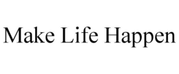 MAKE LIFE HAPPEN trademark