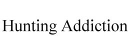 HUNTING ADDICTION trademark