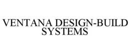 VENTANA DESIGN-BUILD SYSTEMS trademark
