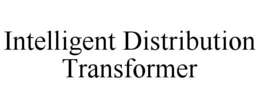 INTELLIGENT DISTRIBUTION TRANSFORMER trademark