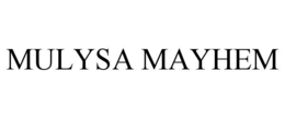 MULYSA MAYHEM trademark