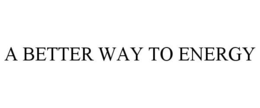A BETTER WAY TO ENERGY trademark