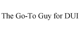 THE GO-TO GUY FOR DUI trademark