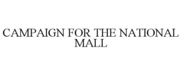 CAMPAIGN FOR THE NATIONAL MALL trademark