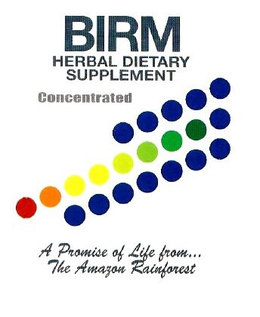 BIRM HERBAL DIETARY SUPPLEMENT CONCENTRATED A PROMISE OF LIFE FROM... THE AMAZON RAINFOREST trademark