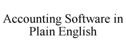 ACCOUNTING SOFTWARE IN PLAIN ENGLISH trademark