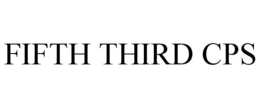 FIFTH THIRD CPS trademark