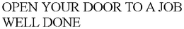 OPEN YOUR DOOR TO A JOB WELL DONE trademark