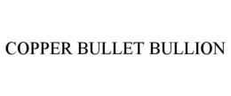 COPPER BULLET BULLION trademark