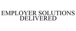 EMPLOYER SOLUTIONS DELIVERED trademark