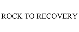 ROCK TO RECOVERY trademark