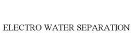 ELECTRO WATER SEPARATION trademark