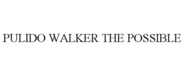 PULIDO WALKER THE POSSIBLE trademark
