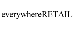 EVERYWHERERETAIL trademark