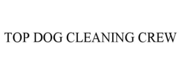 TOP DOG CLEANING CREW trademark