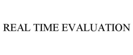 REAL TIME EVALUATION trademark