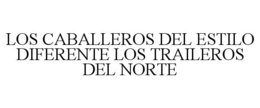 LOS CABALLEROS DEL ESTILO DIFERENTE LOS TRAILEROS DEL NORTE trademark