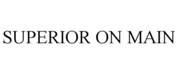 SUPERIOR ON MAIN trademark