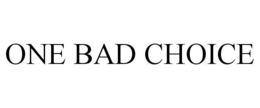 ONE BAD CHOICE trademark