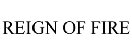 REIGN OF FIRE trademark