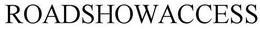 ROADSHOWACCESS trademark