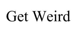 GET WEIRD trademark