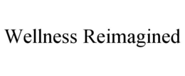 WELLNESS REIMAGINED trademark