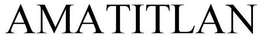 AMATITLAN trademark