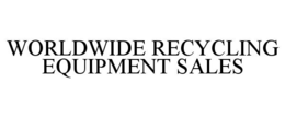 WORLDWIDE RECYCLING EQUIPMENT SALES trademark