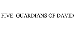 FIVE: GUARDIANS OF DAVID trademark