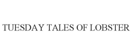 TUESDAY TALES OF LOBSTER trademark