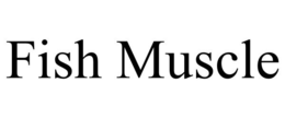 FISH MUSCLE trademark