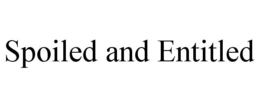 SPOILED AND ENTITLED trademark